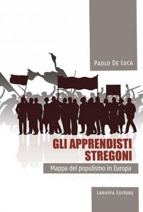 GLI APPRENDISTI STREGONI Mappa del populismo in Europa di Paolo De Luca, Laruffa Editore 2017_004