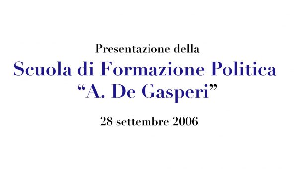 Presentazione della Scuola di Formazione Politica “A. De Gasperi” 2006