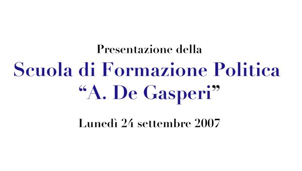 Presentazione della Scuola di Formazione Politica “A. De Gasperi” 2007