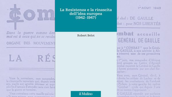 La Resistenza e la rinascita dell’idea europea (1942-1947)_Belot_